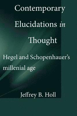 Contemporary Elucidations in Thought: Hegel and Schopenhauer's millennial age 1