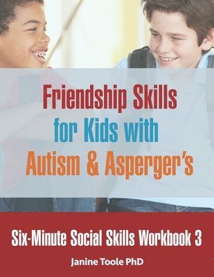 Six-Minute Social Skills Workbook 3: Friendship Skills for Kids with Autism & Asperger's 1