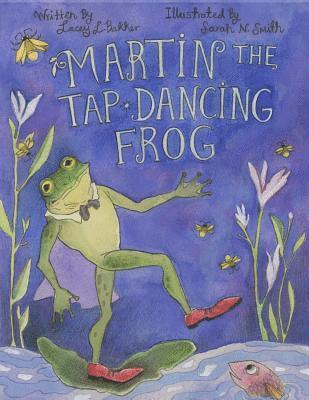 Lacey L. Bakker - Martin the Tap-Dancing Frog, Häftad