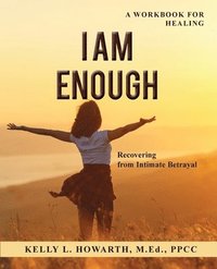 bokomslag I AM ENOUGH-Recovering from Intimate Betrayal