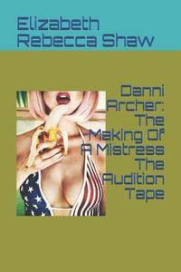 bokomslag Danni Archer: The Making of a Mistress the Audition Tape