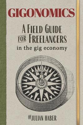bokomslag Gigonomics: A Field Guide for Freelancers in the Gig Economy