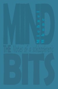 bokomslag Mind the Bits: Notes of a Schizophrenic