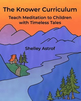 bokomslag The Knower Curriculum: Teach Meditation to Children with Timeless Tales