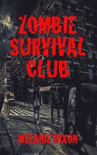 bokomslag Zombie Survival Club: Who Will Live and Who Will Die During the Ultimate Game of Zombie Apocalpyse? 10 AmaZing Zombie Short Stories to Read