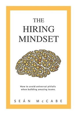 bokomslag The Hiring Mindset: How to avoid universal pitfalls when building amazing teams.