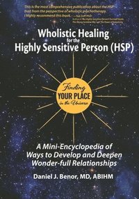bokomslag Wholistic Healing for the Highly Sensitive Person (HSP): Finding Your Place in the Universe: A Mini-Encyclopedia of Ways to Develop and Deepen Wonder-