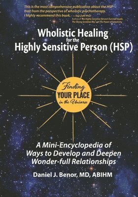 Wholistic Healing for the Highly Sensitive Person (HSP): Finding Your Place in the Universe: A Mini-Encyclopedia of Ways to Develop and Deepen Wonder- 1
