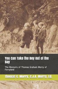 bokomslag You Can Take the Boy Out of the Bay: The Memoirs of Thomas Graham Morry of Ferryland