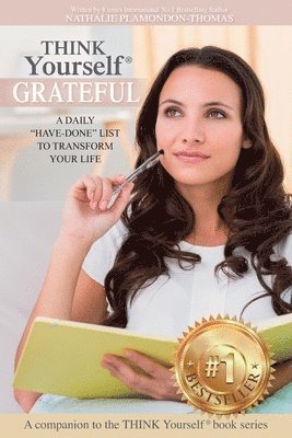 THINK Yourself(R) GRATEFUL: A Daily Have-Done List to Transform Your Life 1