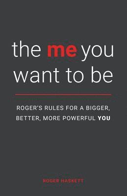 bokomslag The Me You Want to Be: Roger's Rules for a Bigger, Better, More Powerful You