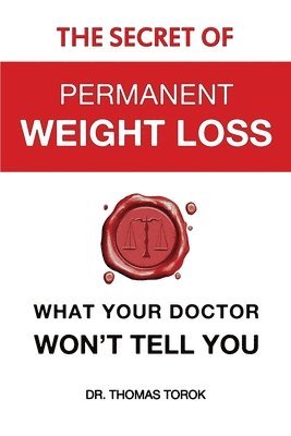 bokomslag The Secret of Permanent Weight Loss: What Your Doctor Won't Tell You