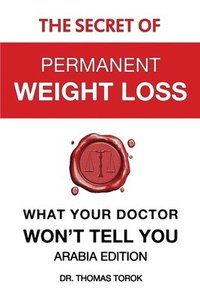 bokomslag The Secret of Permanent Weight Loss - What Your Doctor Won't Tell You