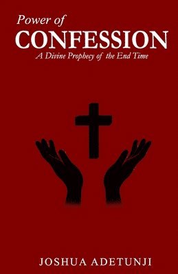 bokomslag Power of CONFESSION: A Divine Prophecy of the End Times