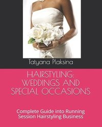 bokomslag Hairstyling: WEDDINGS AND SPECIAL OCCASIONS: Complete Guide into Running Session Hairstyling Business