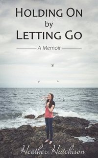bokomslag Holding On by Letting Go