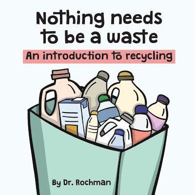 Nothing needs to be a waste: An introduction to recycling 1