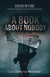 bokomslag A Book about Nobody: Can Crazy be Normal