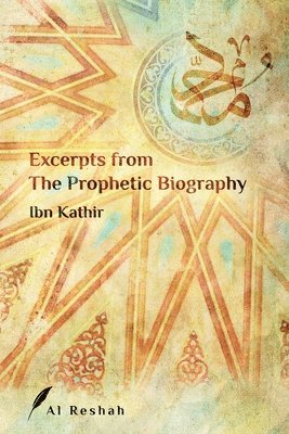 Ibn Kathir - Excerpts from The Prophetic Biography, Häftad