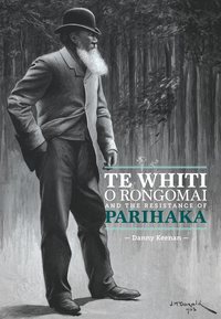 bokomslag Te Whiti o Rongomai and the Resistance of Parihaka