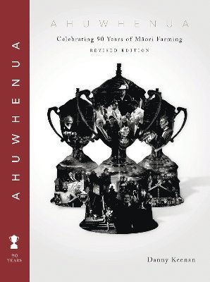 Danny Keenan - Ahuwhenua Celebrating 90 Years of Māori Farming (Revised), Inbunden