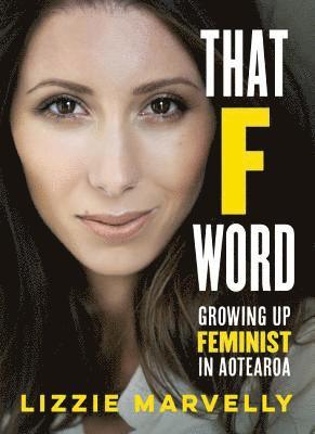 That F Word: Growing Up Feminist in Aotearoa