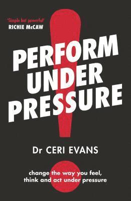 bokomslag Perform Under Pressure: The International Bestseller on How to Change the Way You Think, Feel and ACT from Top Psychiatrist and Former Soccer Player