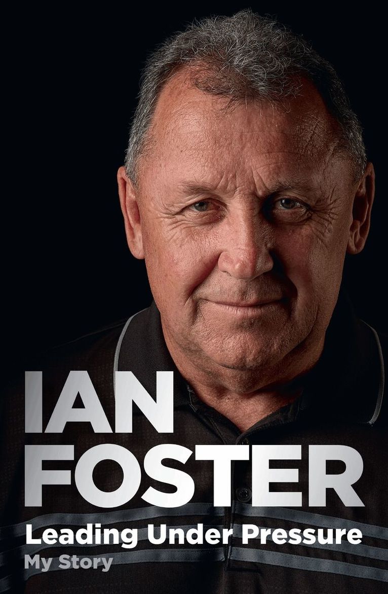 Ian Foster - Leading Under Pressure: The inside story of Ian Foster's All Blacks for fans of LEGACY and THE ART OF WINNING, Häftad