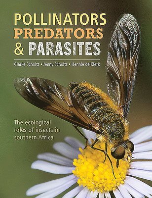 Clarke Scholtz, Jenny Scholtz, Hennie de Klerk - Pollinators, Predators and Parasites, Inbunden