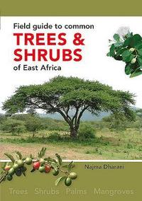 bokomslag Field Guide to Common Trees and Shrubs of East Africa