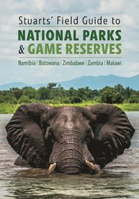 bokomslag Stuarts' Field Guide to National Parks & Game Reserves  - Namibia, Botswana, Zimbabwe, Zambia & Malawi
