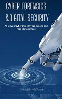 bokomslag Cyber Forensics and Digital Security: AI-Driven Cybercrime Investigations and Risk Management