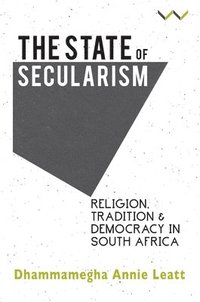 bokomslag The State of Secularism: Religion, Tradition and Democracy in South Africa