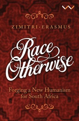 Zimitri Erasmus - Race Otherwise: Forging a New Humanism for South Africa, Häftad