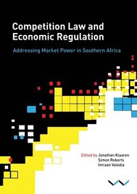 bokomslag Competition Law and Economic Regulation in Southern Africa: Addressing Market Power in Southern Africa