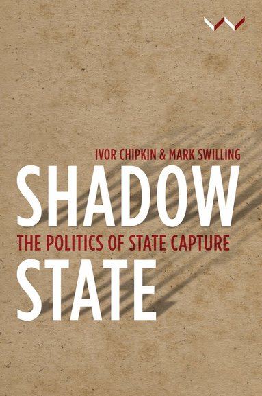 Ivor Chipkin, Mark Swilling, Haroon Bhorat, Mzukisi Qobo, Sikhulekile Duma, Lumkile Mondi, Camaren Peter, Mbongiseni Buthelezi, Hannah Friedenstein, Nicky Prins - Shadow State, Häftad