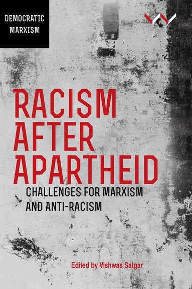 Vishwas Satgar - Racism After Apartheid, Inbunden