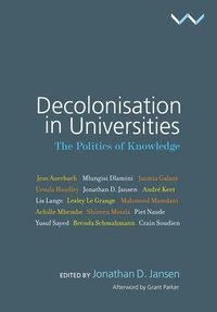 bokomslag Decolonisation in Universities: The Politics of Knowledge