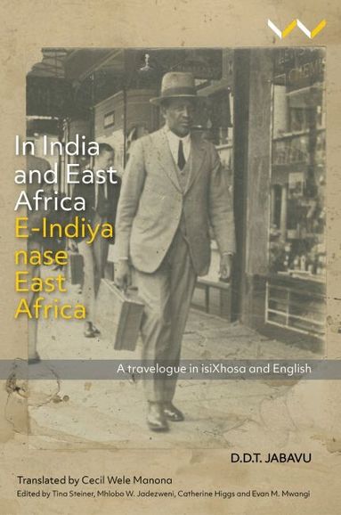 Davidson Don Tengo Jabavu, Tina Steiner, Mhlobo Jadezweni, Catherine Higgs, Evan M. Mwangi, Tina Steiner, Mhlobo Jadezweni, Catherine Higgs, Evan M. Mwangi - In India and East Africa E-Indiya Nase East Africa, Häftad