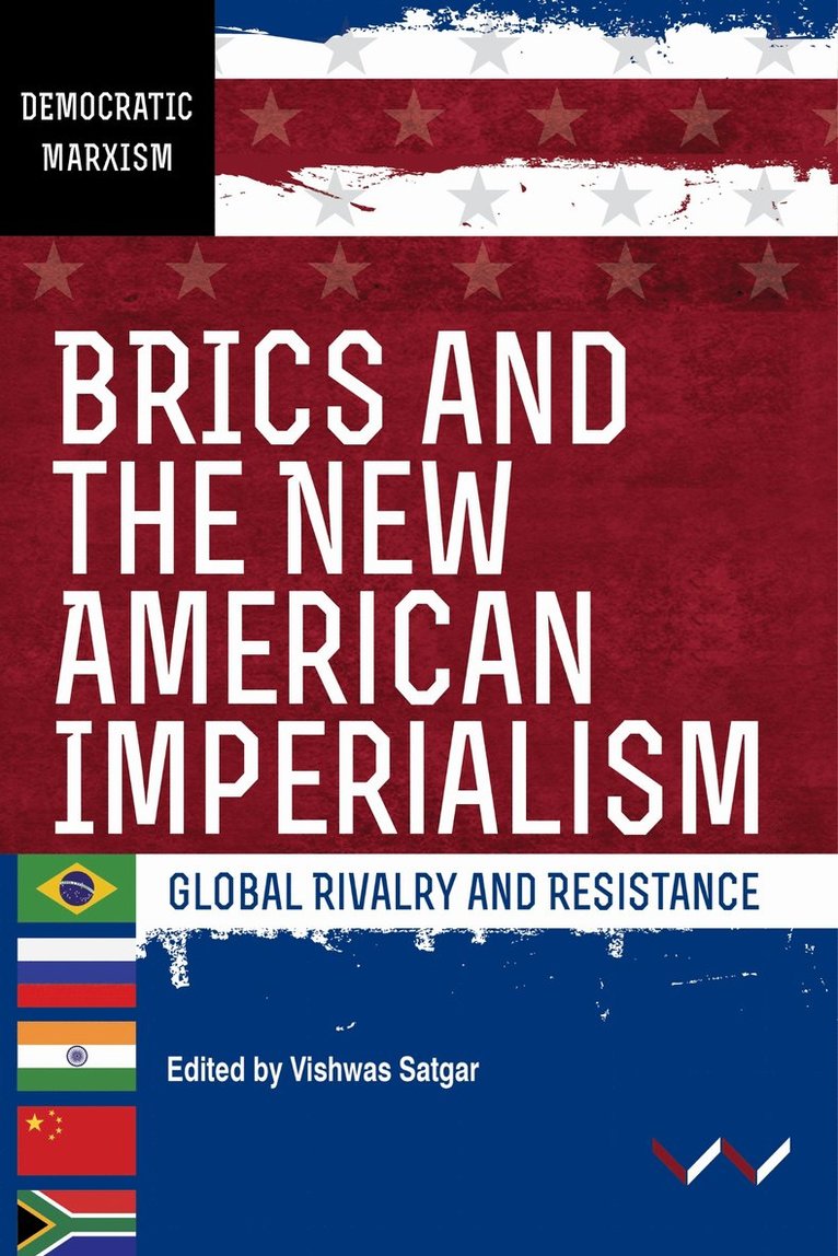 Vishwas Satgar, Ferrial Adam, Samir Amin, Patrick Bond, William K Carroll, Christopher Chase-Dunn, Alexander Gallas, Ana Garcia, Karina Kato, Nivedita Majumdar, Keamogetswe Seipato, Vishwas Satgar - BRICS and the New American Imperialism, Häftad