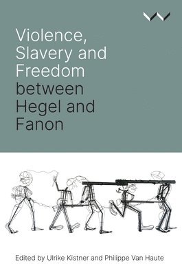 Violence, Slavery and Freedom between Hegel and Fanon 1