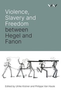 bokomslag Violence, Slavery and Freedom Between Hegel and Fanon