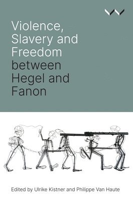 Violence, Slavery and Freedom Between Hegel and Fanon 1