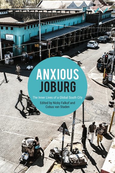Nicky Falkof, Cobus van Staden, Derek Hook, B Camminga, Mingwei Huang, Lebohang Masango, Joel Cabrita, Njogu Morgan, Aidan Mosselson, Khangelani Moyo, Renugan Raidoo, Baeletsi Tsatsi, Sisonke Msimang, Sarah Nuttall, Nicky Falkof, Cobus van Staden - Anxious Joburg, Häftad