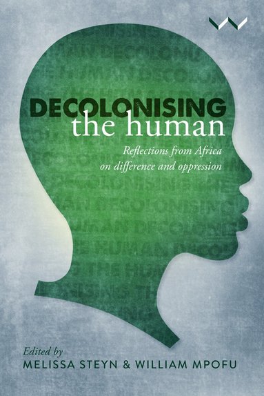 Melissa Steyn, William Mpofu, Gbenga S Adejare, Olayinka Akanle, Cary Burnett, Jojolola Fasuyi, Nokuthula Hlabangane, Robert Maseko, Morgan Ndlovu, Pinky Patricia Ndlovu, Sibonokuhle Ndlovu, Sabelo J Ndlovu-Gatsheni, Charmika Samaradiwakera-Wijesundara, Brian Sibanda, Tendayi Sithole, Siphamandla Zondi, Melissa Steyn, William Mpofu - Decolonising the Human, Häftad
