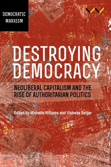 Jane Duncan, Linda Gordon, Gunnett Kaaf, Dale T McKinley, Alf Gunvald Nilsen, Devan Pillay, Mandla J Radebe, Alfredo Saad-Filho, Ingar Solty, Michelle Williams, Vishwas Satgar - Destroying Democracy, Inbunden