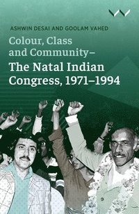 bokomslag Colour, Class and Community - The Natal Indian Congress, 1971-1994