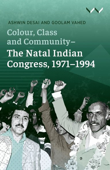 Ashwin Desai, Goolam Vahed - Colour, Class and Community - the Natal Indian Congress, 1971-1994, Häftad