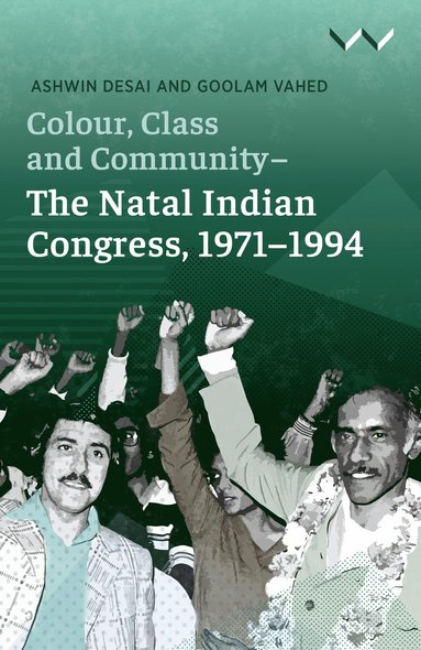 bokomslag Colour, Class and Community - the Natal Indian Congress, 1971-1994