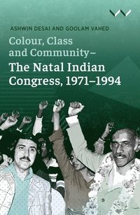 bokomslag Colour, Class and Community - the Natal Indian Congress, 1971-1994